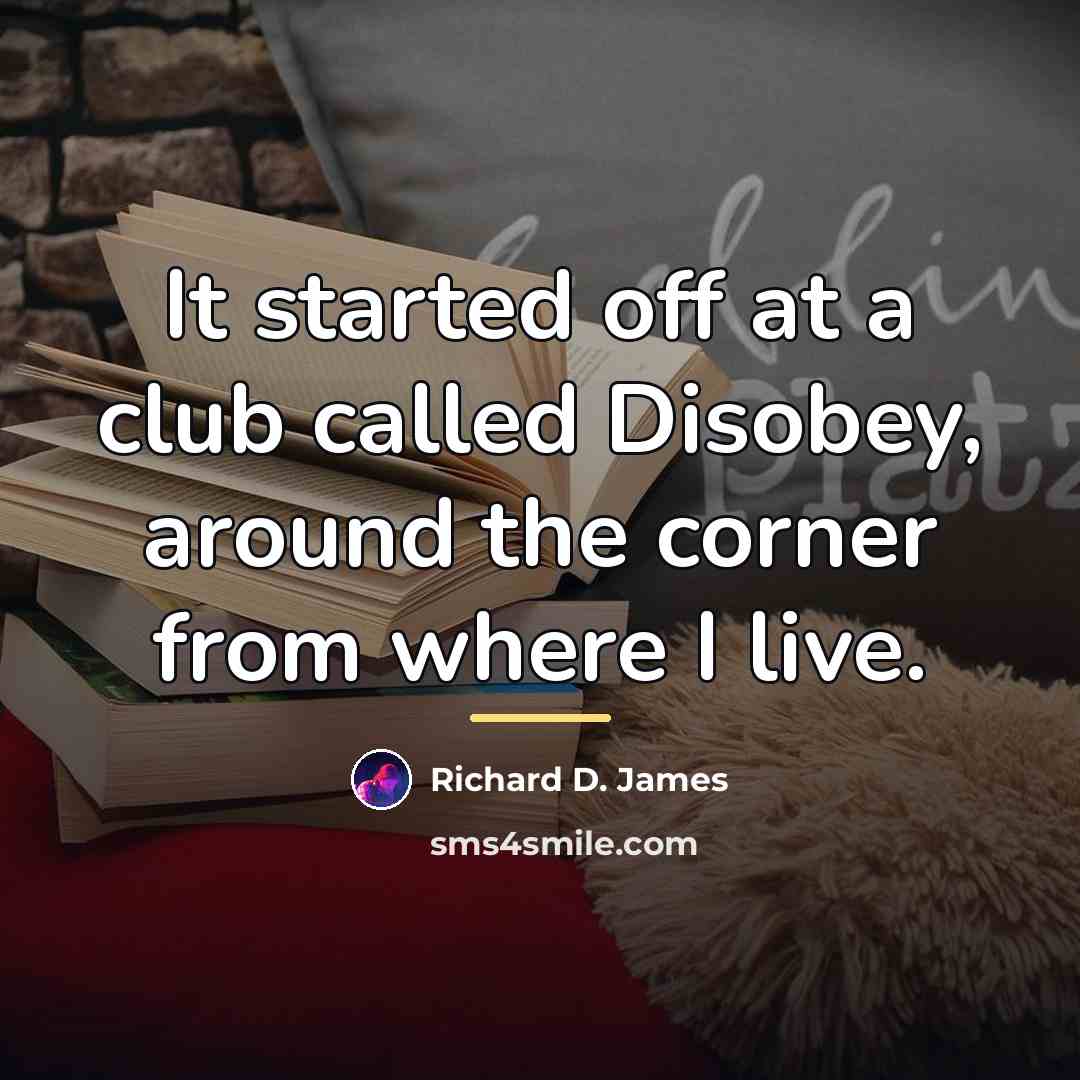 “It started off at a club called Disobey, around the…” quote by Anonymous