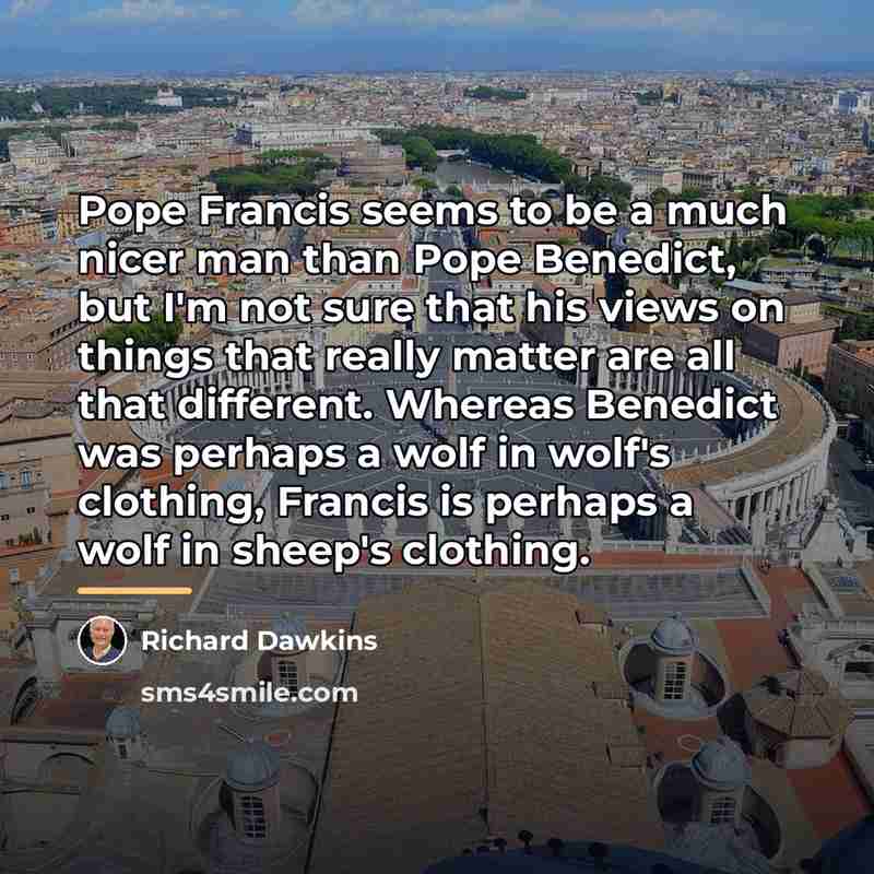 “Pope Francis seems to be a much nicer man than…” quote by Richard Dawkins