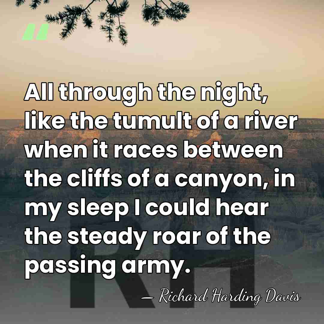 All through the night, like the tumult of a river when it&hellip; - Richard H. Davis