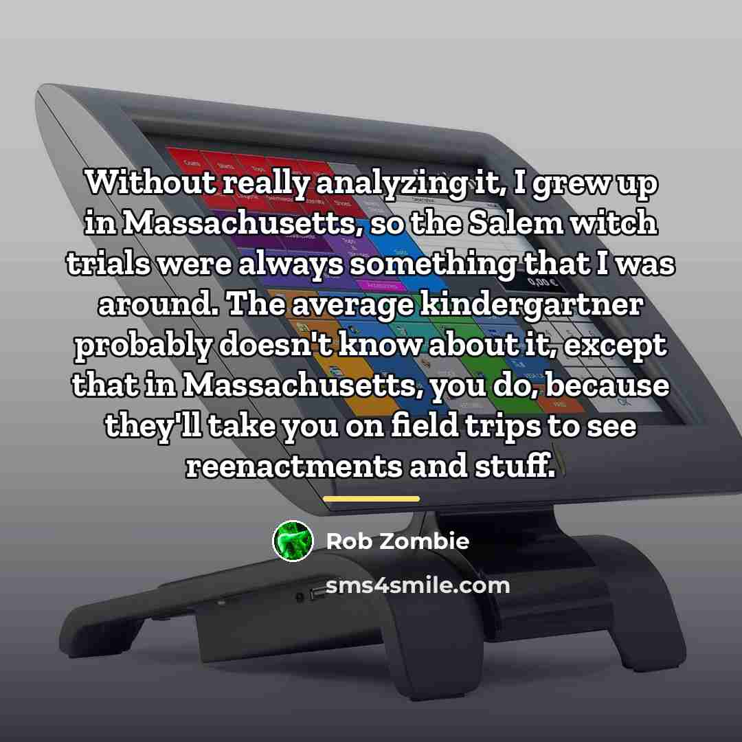 “Without really analyzing it, I grew up in Massachusetts, so…” quote by Rob Zombie