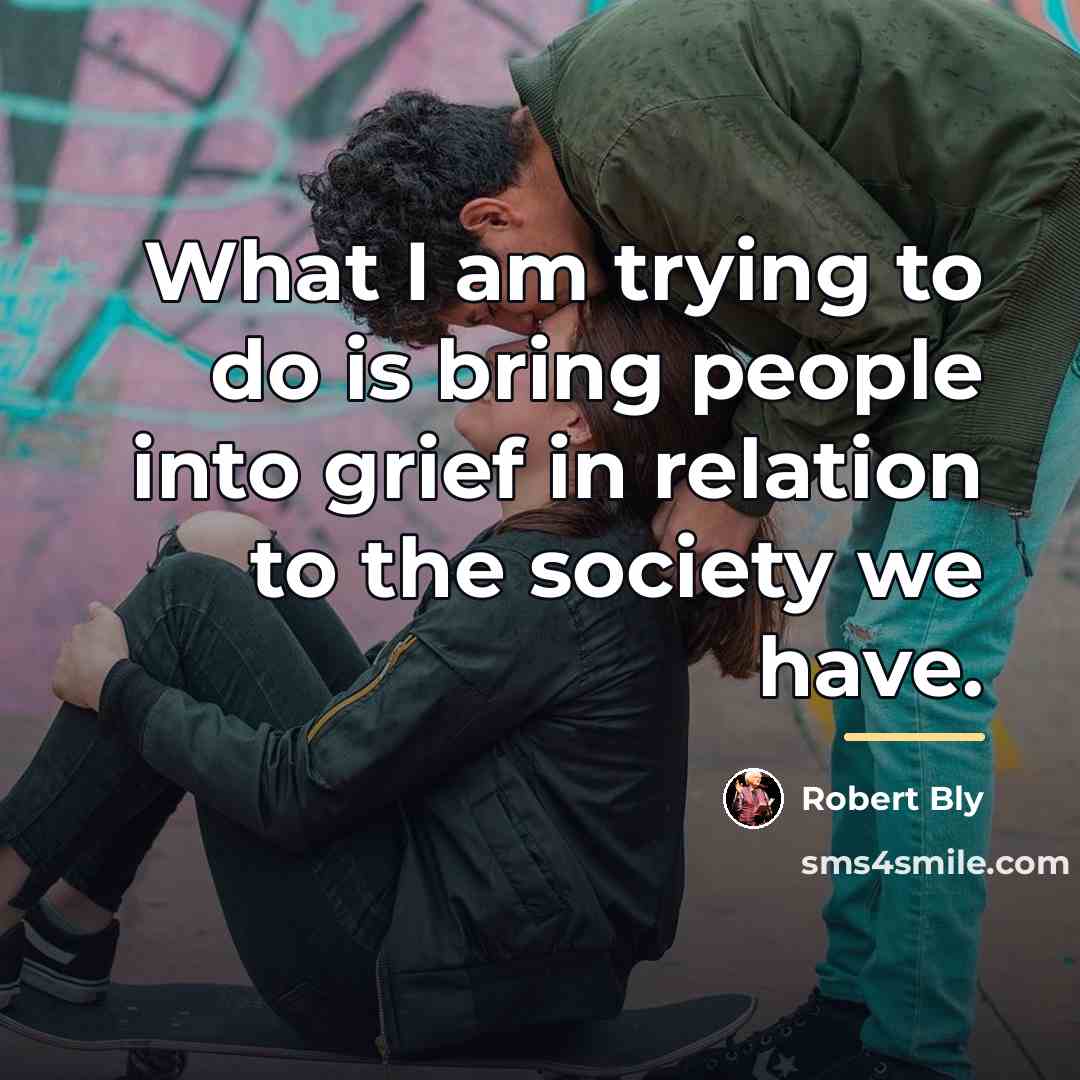 “What I am trying to do is bring people into…” quote by Robert Bly