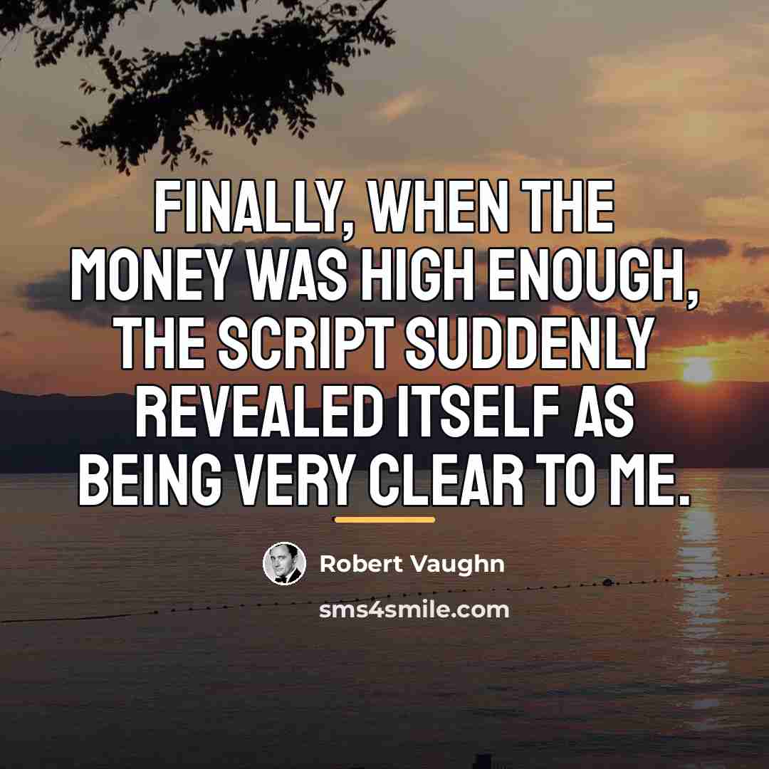“Finally, when the money was high enough, the script suddenly…” quote by Robert Vaughn