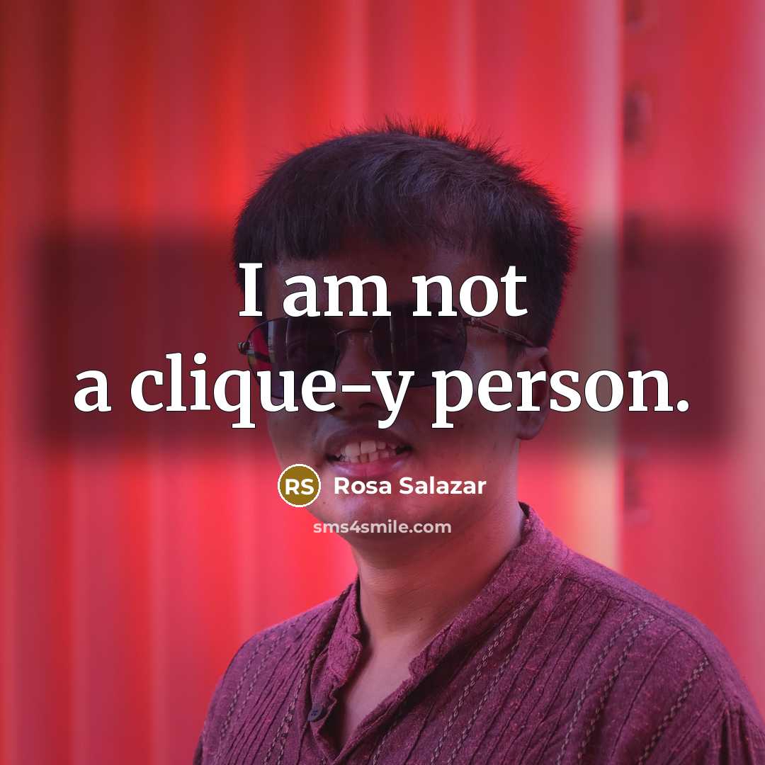 “I am not a clique-y person.…” quote by Rosa Salazar
