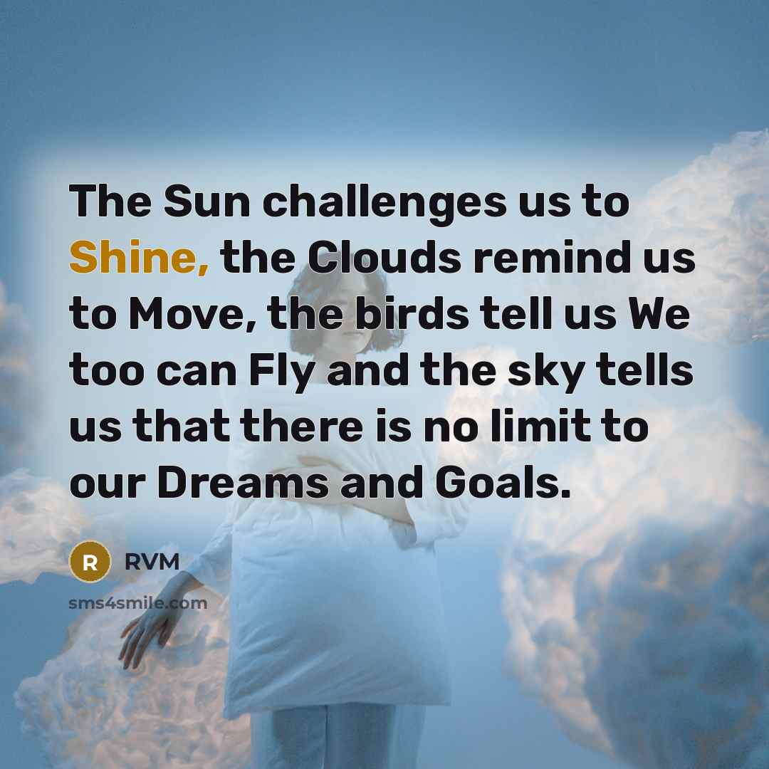 “The Sun challenges us to Shine, the Clouds remind us…” quote by RVM