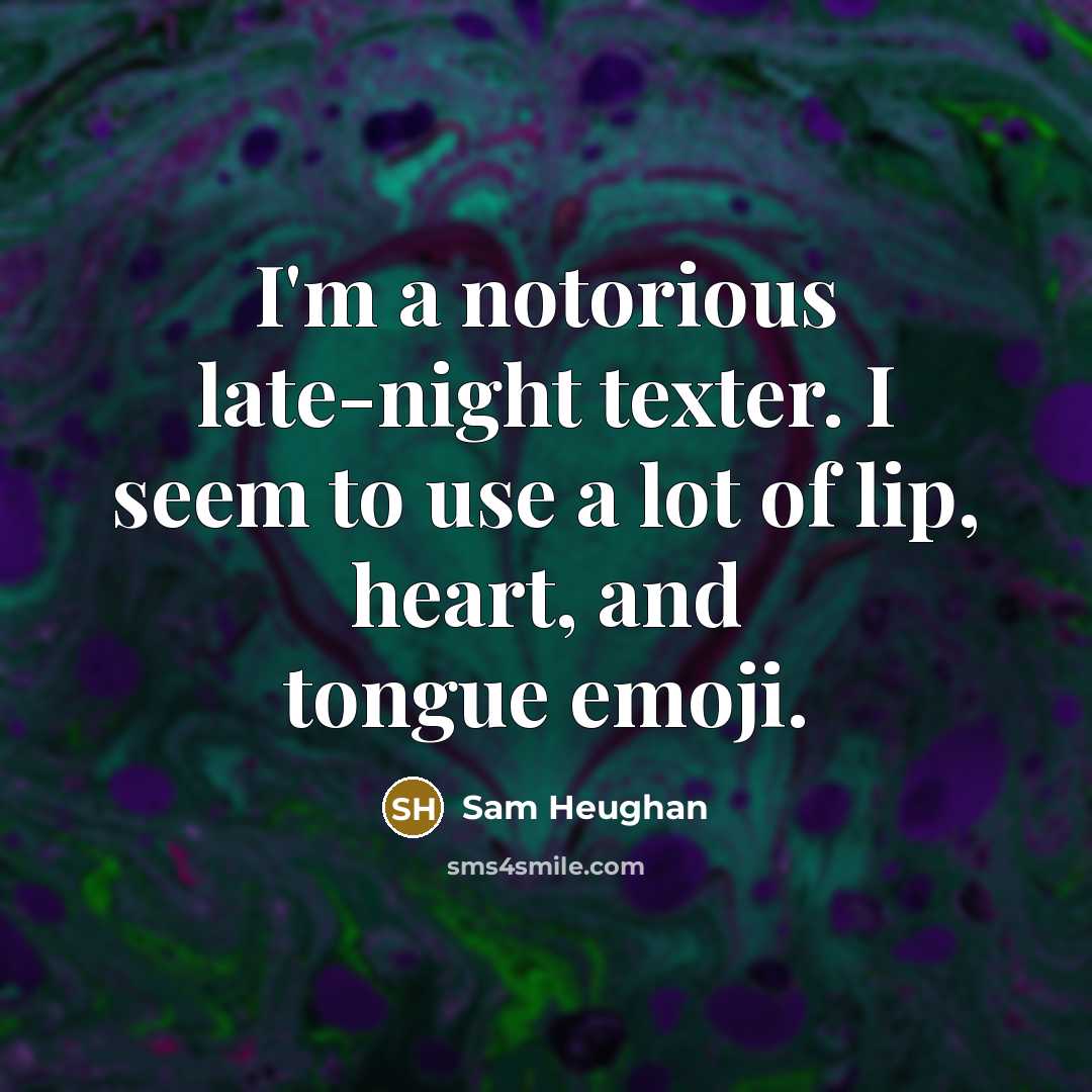 “I'm a notorious late-night texter. I seem to use a…” quote by Sam Heughan