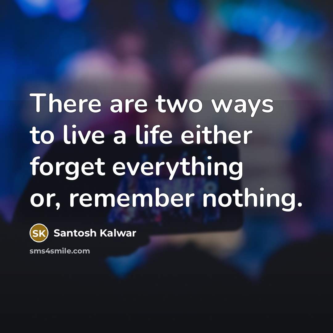 “There are two ways to live a life either forget…” quote by Santosh Kalwar