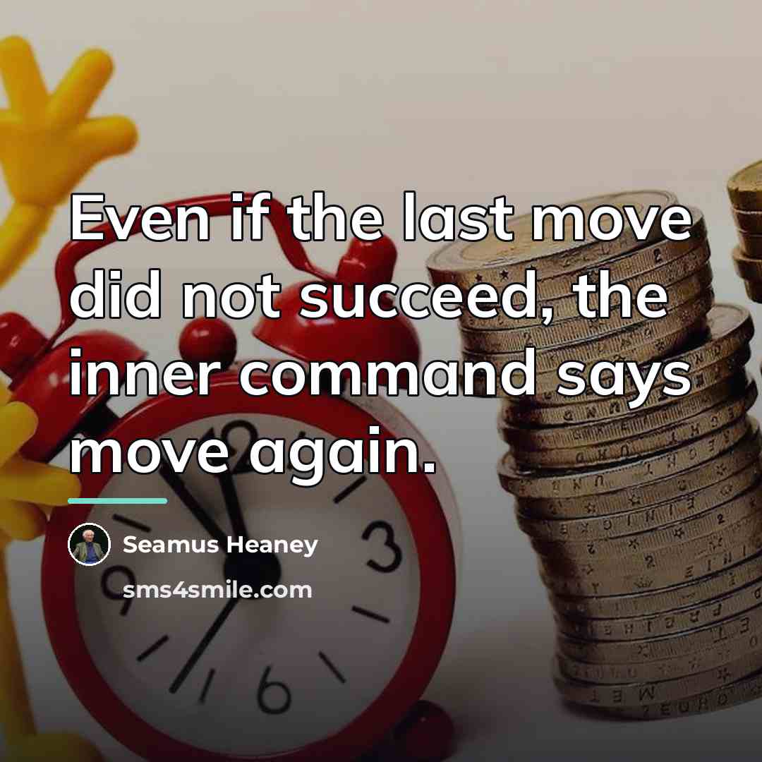 “Even if the last move did not succeed, the inner…” quote by Seamus Heaney