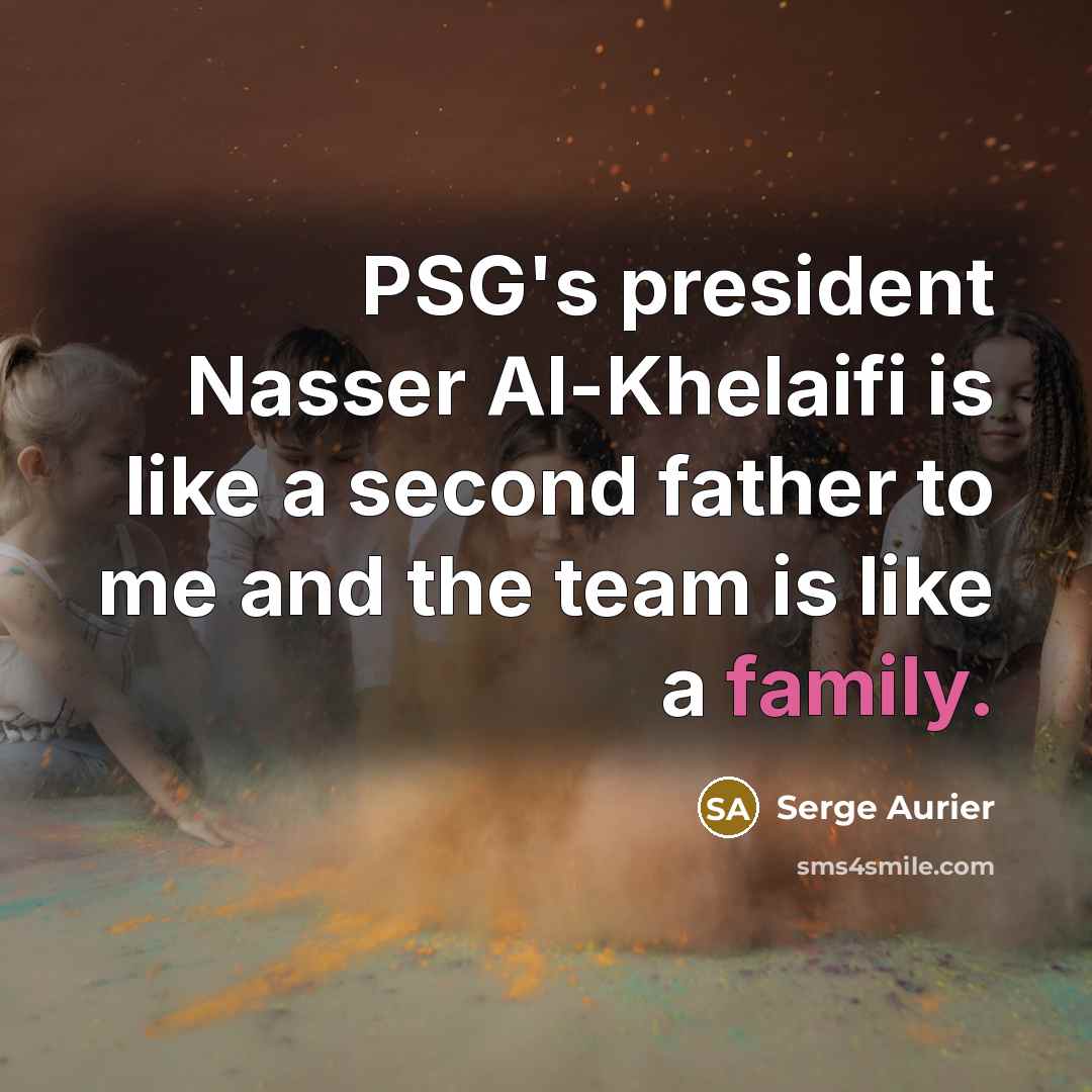 “PSG's president Nasser Al-Khelaifi is like a second father to…” quote by Serge Aurier
