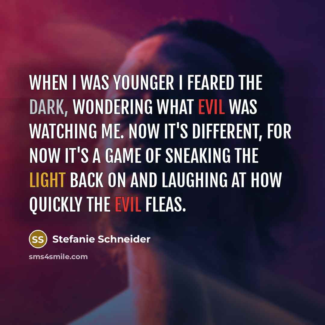 “When I was younger I feared the dark, wondering what…” quote by Stefanie Schneider
