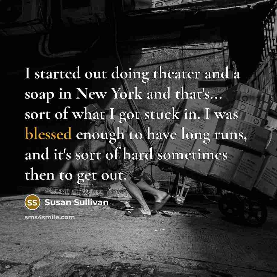 “I started out doing theater and a soap in New…” quote by Susan Sullivan