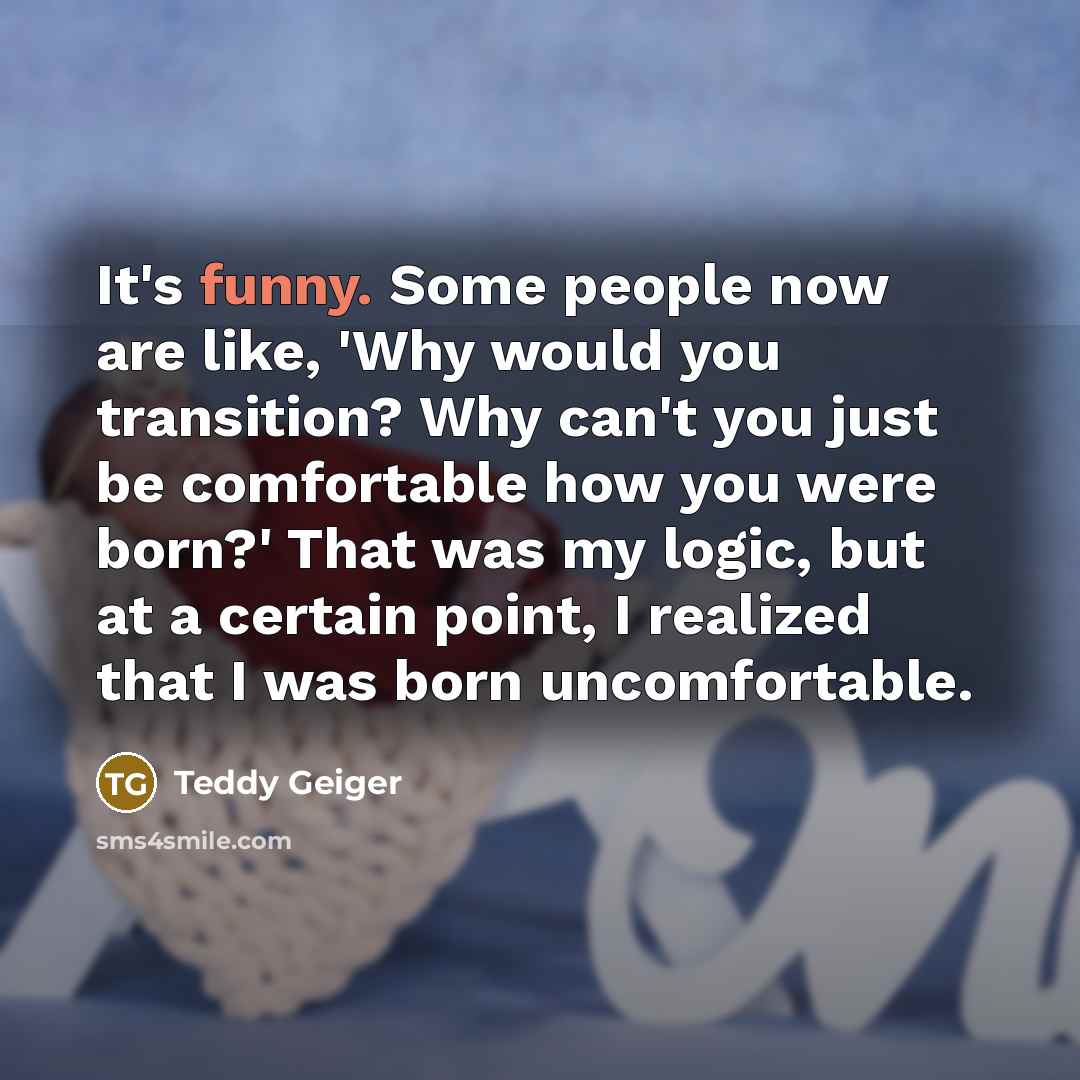 “It's funny. Some people now are like, 'Why would you…” quote by Teddy Geiger