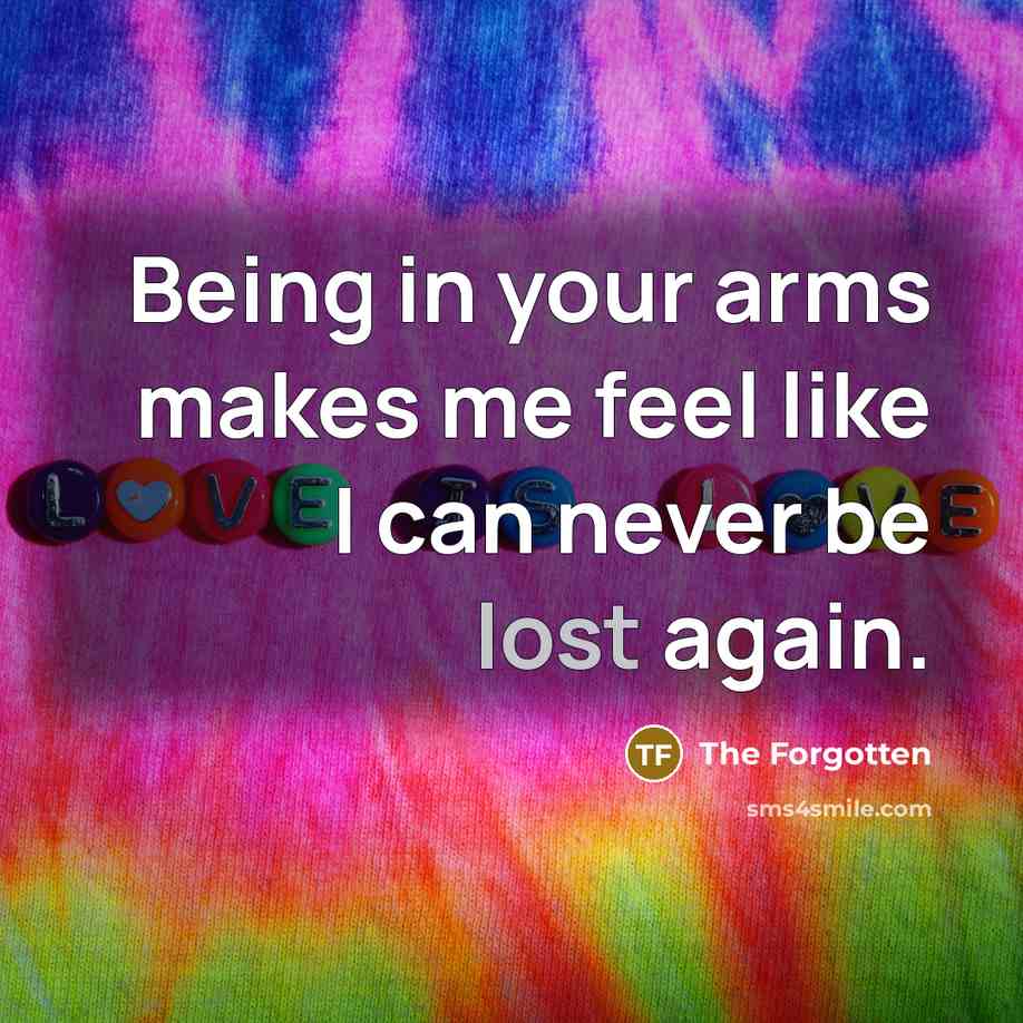 “Being in your arms makes me feel like I can never be lost again.” quote by The Forgotten