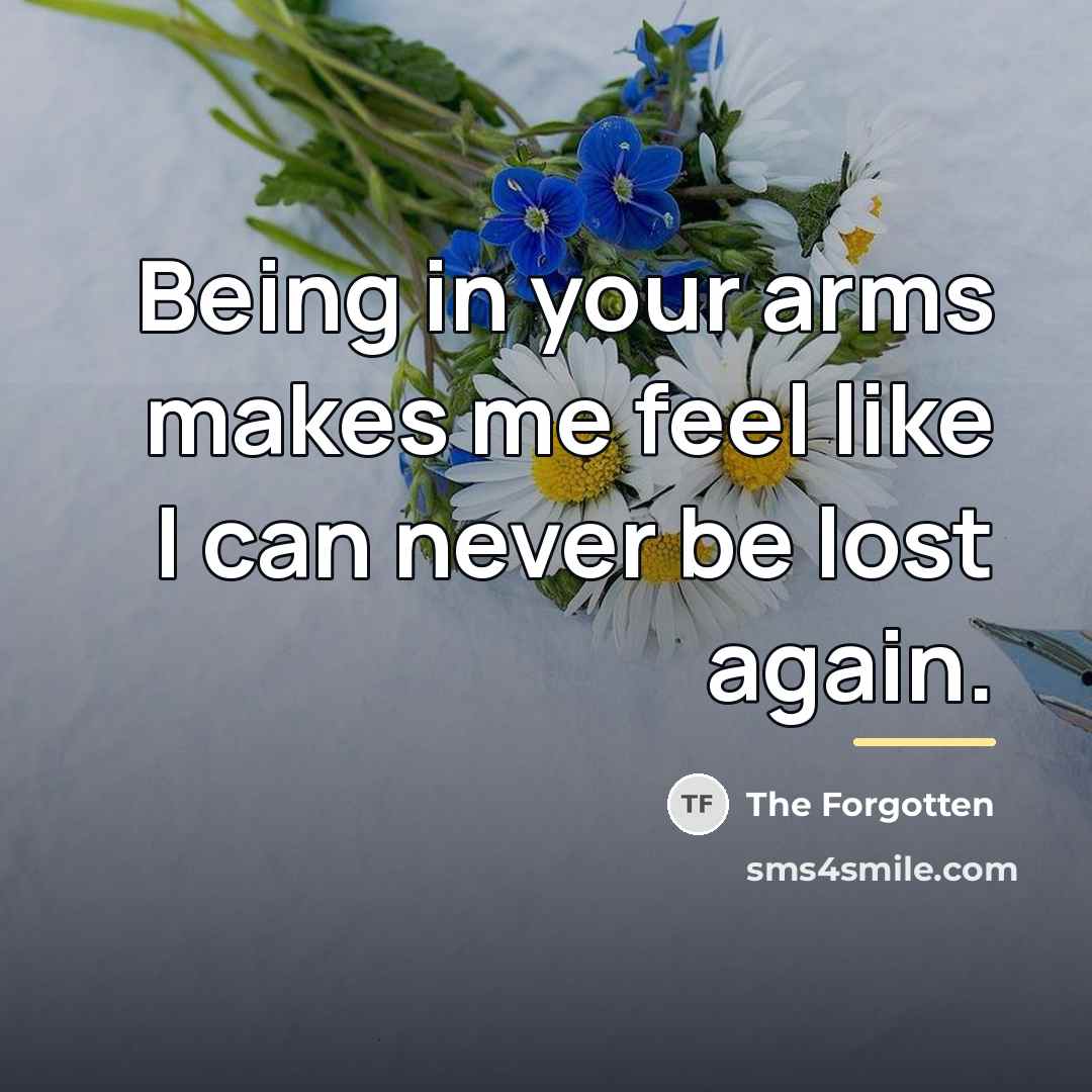 “Being in your arms makes me feel like I can…” quote by The Forgotten