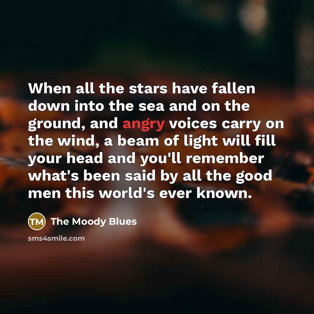 “When all the stars have fallen down into the sea…” quote by The Moody Blues
