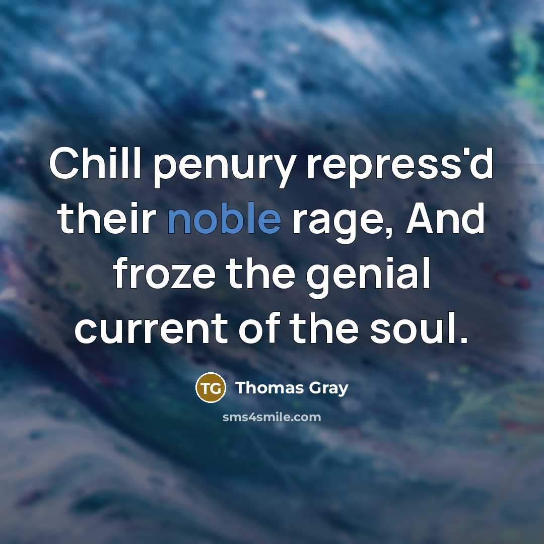 “Chill penury repress'd their noble rage, And froze the genial…” quote by Thomas Gray