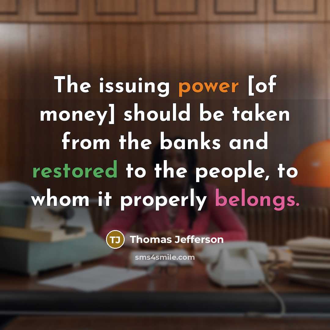 “The issuing power [of money] should be taken from the…” quote by Thomas Jefferson