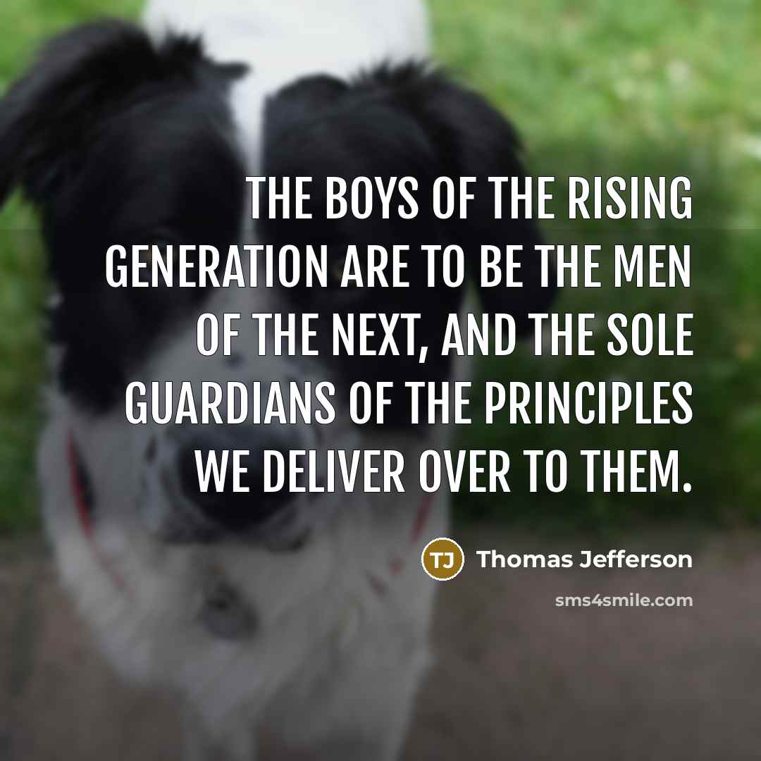 “the boys of the rising generation are to be the…” quote by Thomas Jefferson