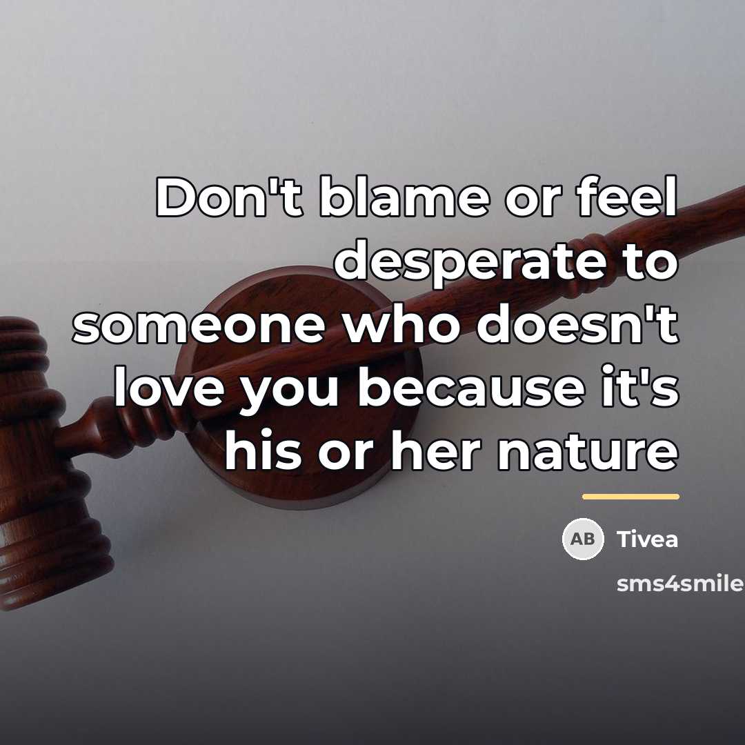 “Don't blame or feel desperate to someone who doesn't love…” quote by Tivea