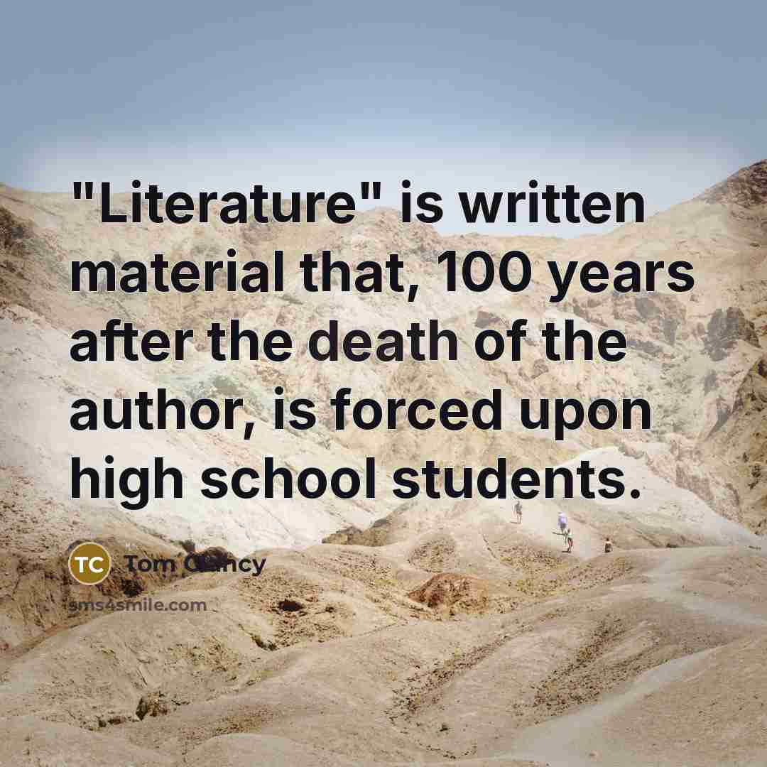 “"Literature" is written material that, 100 years after the death…” quote by Tom Clancy