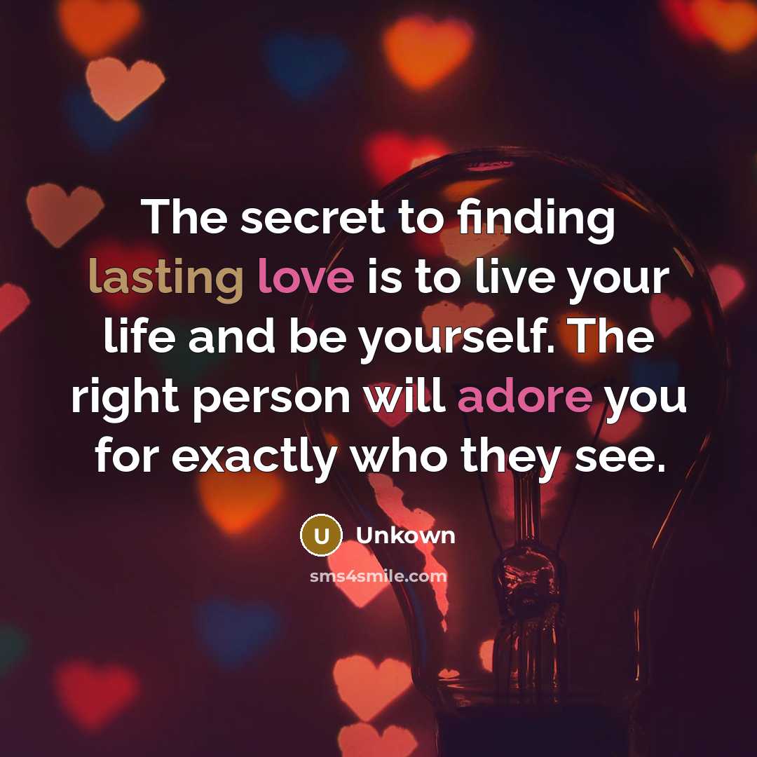 “The secret to finding lasting love is to live your…” quote by Unkown