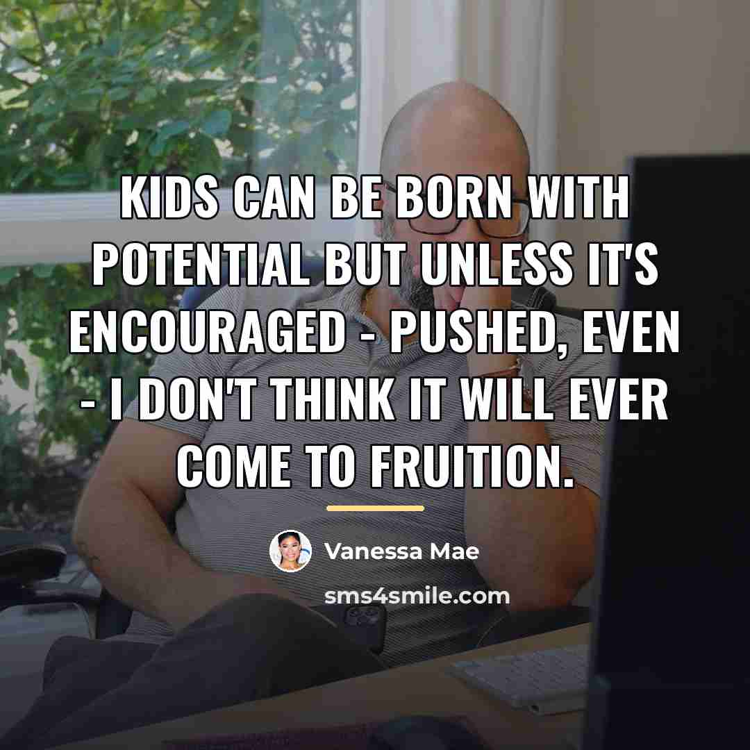 “Kids can be born with potential but unless it's encouraged…” quote by Vanessa Mae
