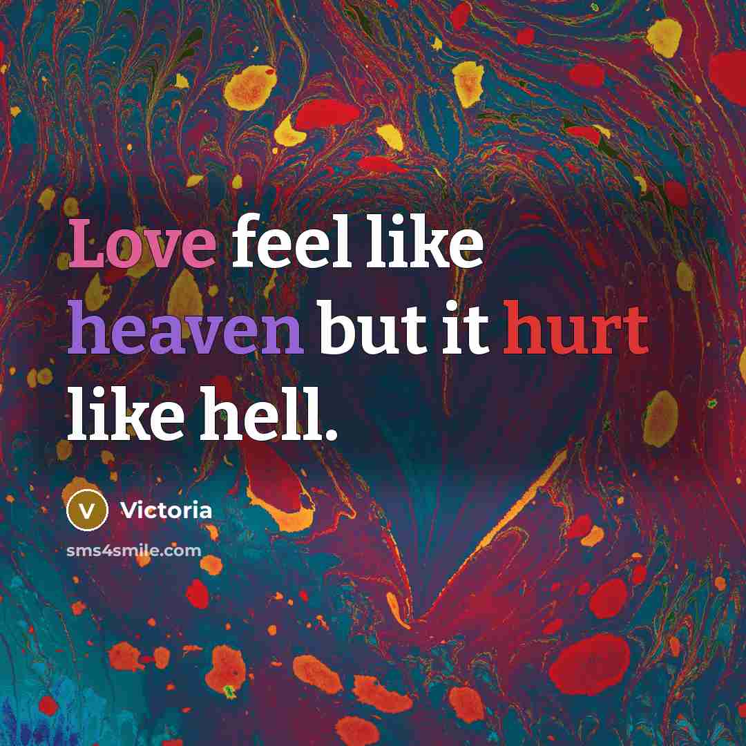 “Love feel like heaven but it hurt like hell.…” quote by Victoria