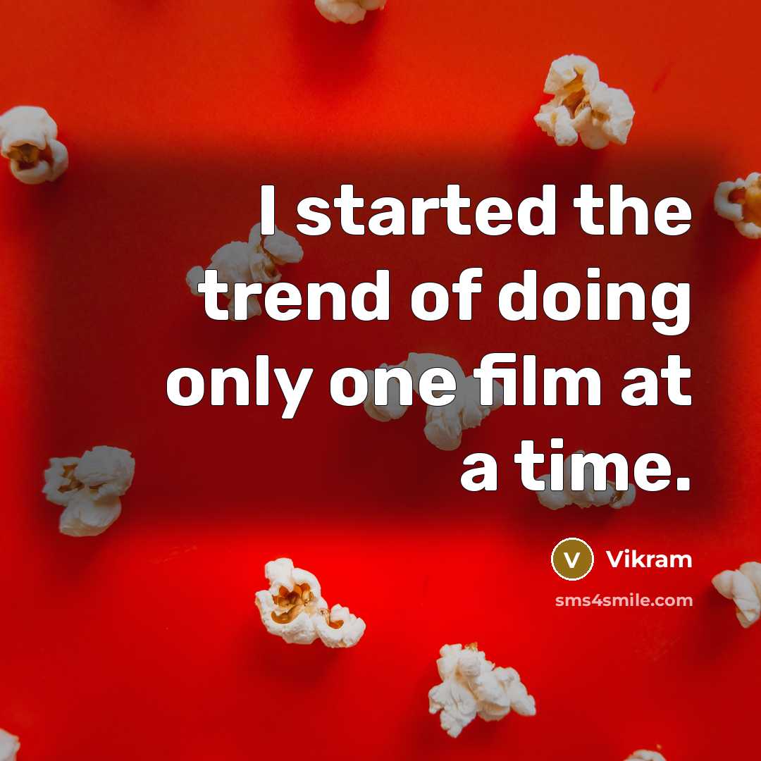 “I started the trend of doing only one film at…” quote by Vikram