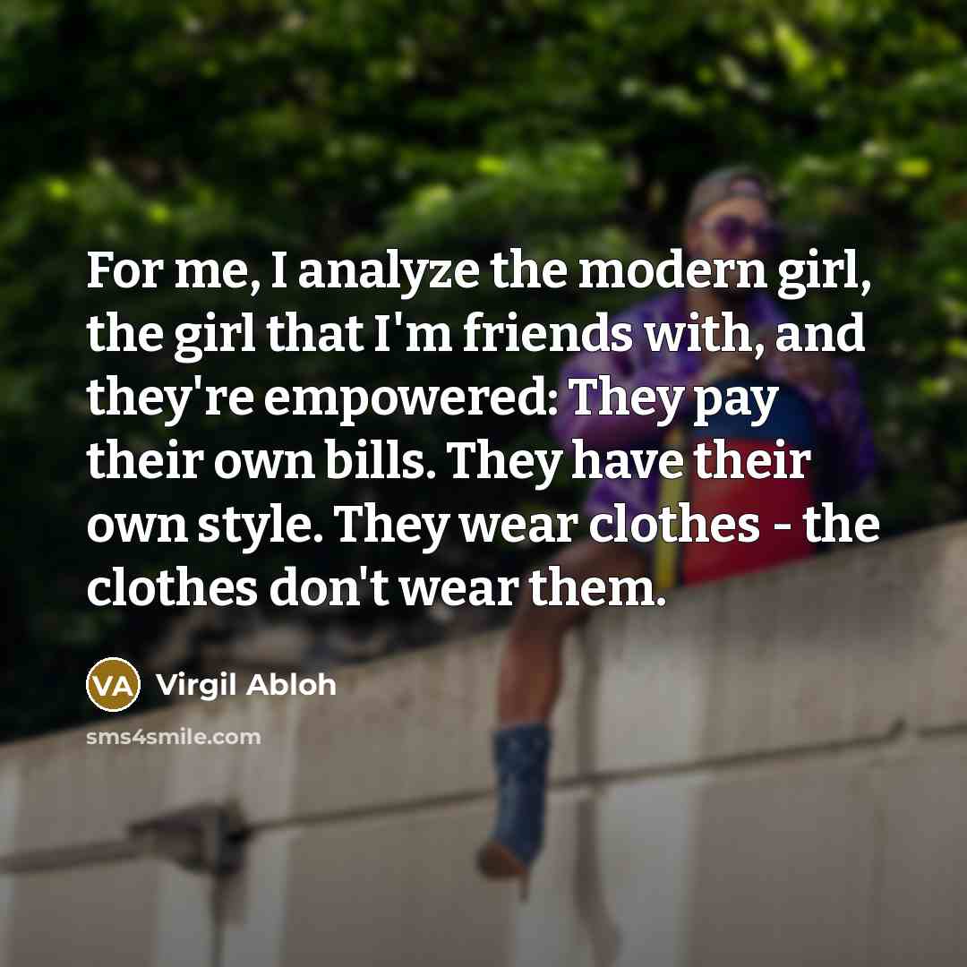 “For me, I analyze the modern girl, the girl that…” quote by Virgil Abloh