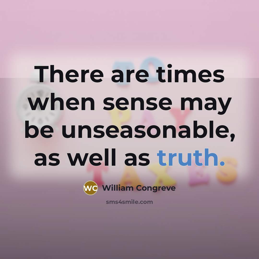 “There are times when sense may be unseasonable, as well…” quote by William Congreve