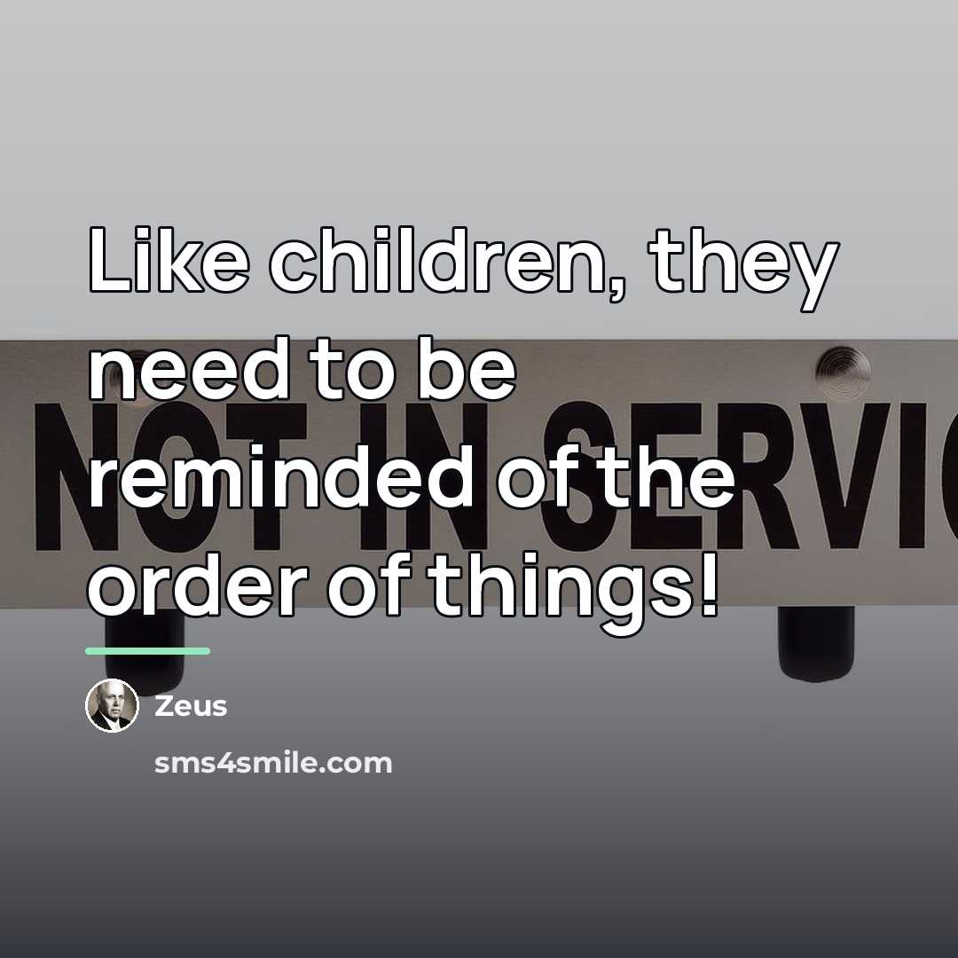 “Like children, they need to be reminded of the order…” quote by Zeus