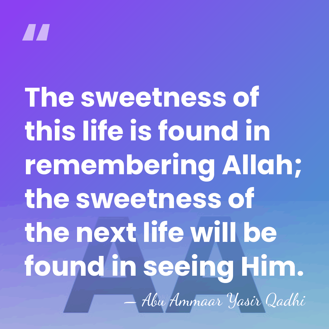 The sweetness of this life is found in remembering Allah; the sweetness&hellip; - Abu Ammaar Yasir Qadhi