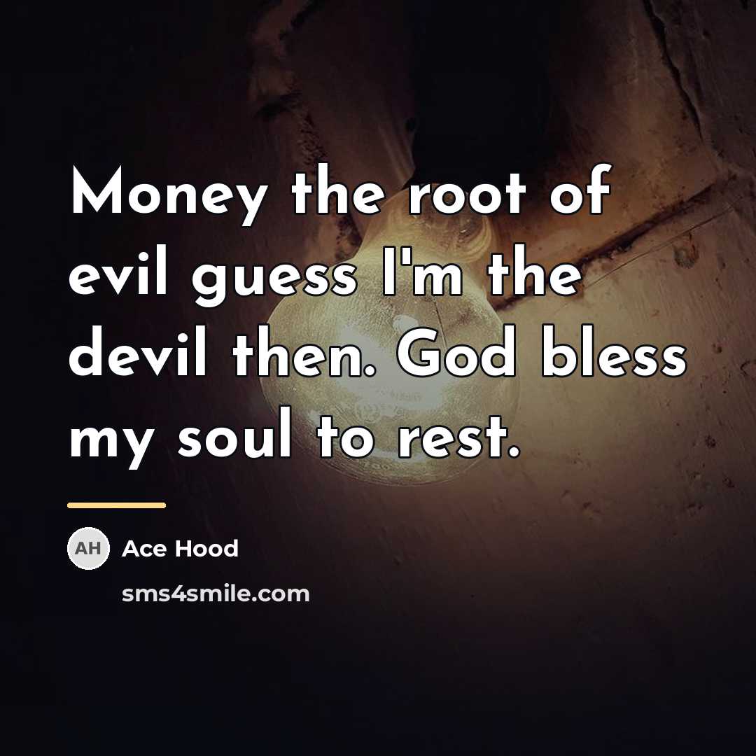 “Money the root of evil guess I'm the devil then.…” quote by Ace Hood