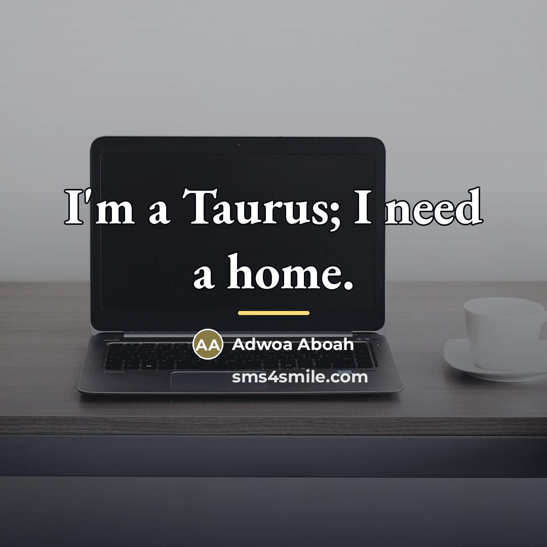 “I'm a Taurus; I need a home.…” quote by Adwoa Aboah
