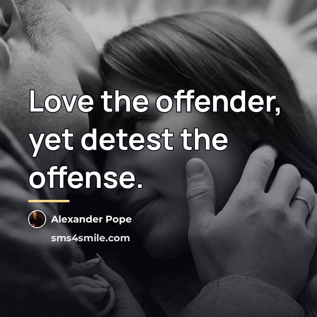 “Love the offender, yet detest the offense.…” quote by Alexander Pope