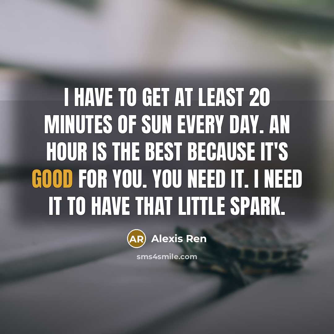 “I have to get at least 20 minutes of sun…” quote by Alexis Ren