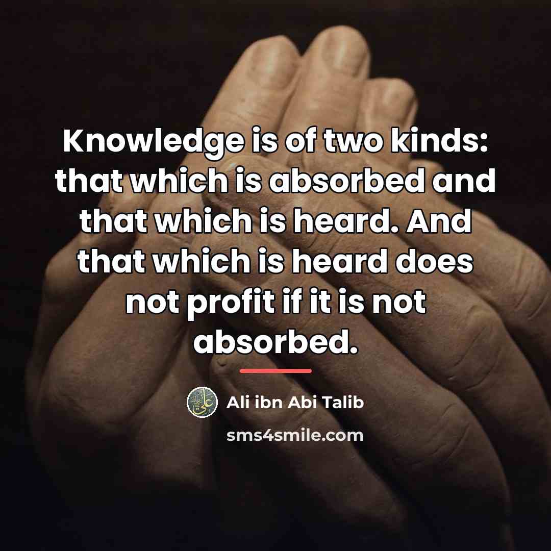 “Knowledge is of two kinds: that which is absorbed and…” quote by Ali ibn Abi Talib