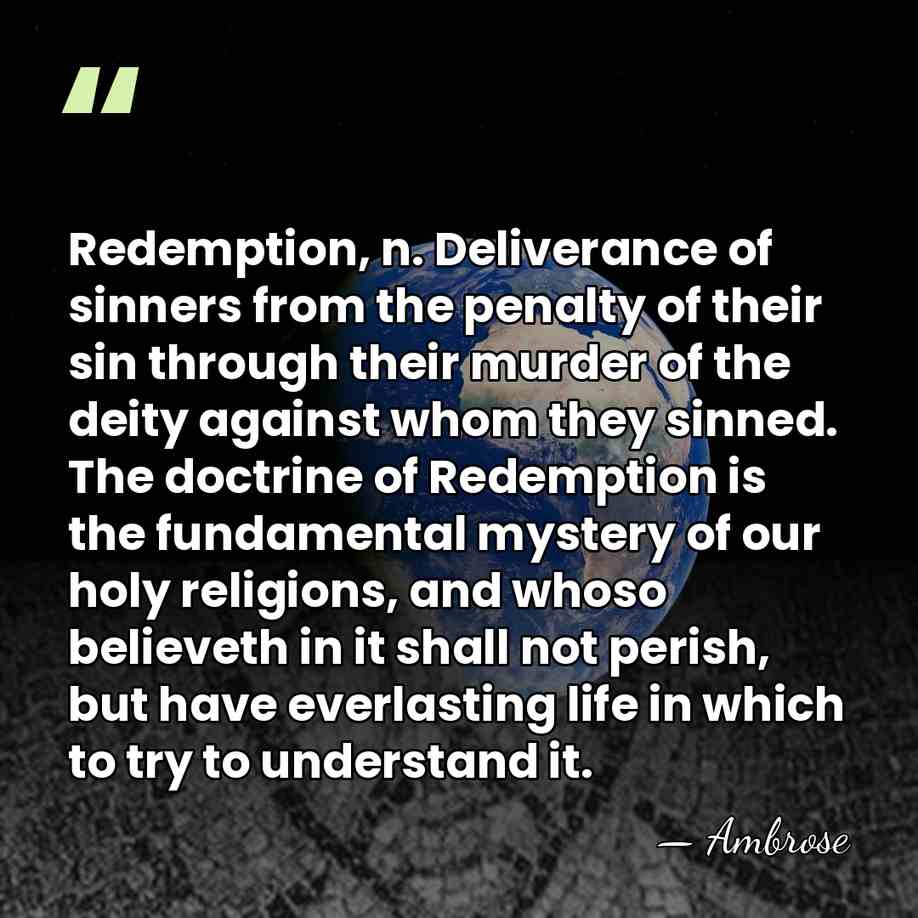 Redemption, n. Deliverance of sinners from the penalty of their sin through&hellip; - Ambrose