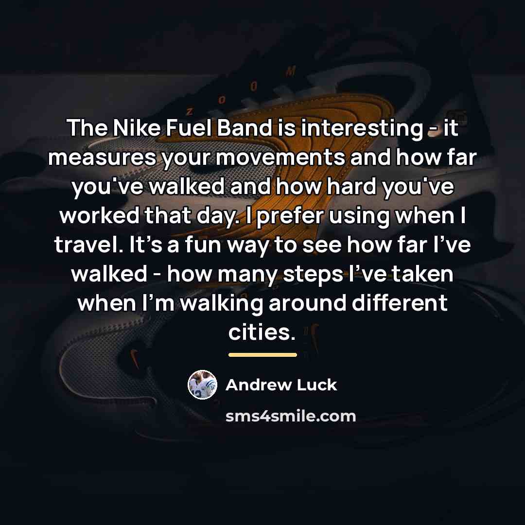 “The Nike Fuel Band is interesting - it measures your…” quote by Andrew Luck
