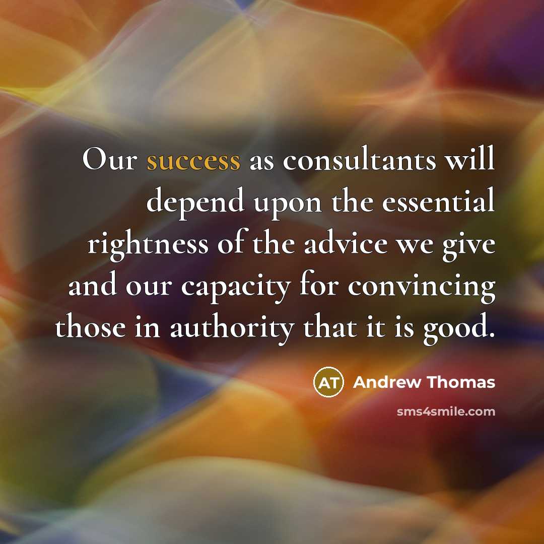 “Our success as consultants will depend upon the essential rightness…” quote by Andrew Thomas