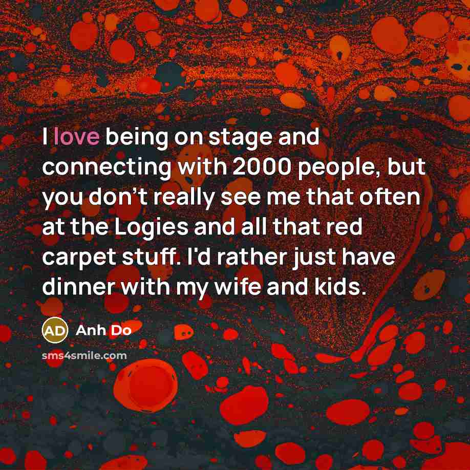 “I love being on stage and connecting with 2000 people,…” quote by Anh Do