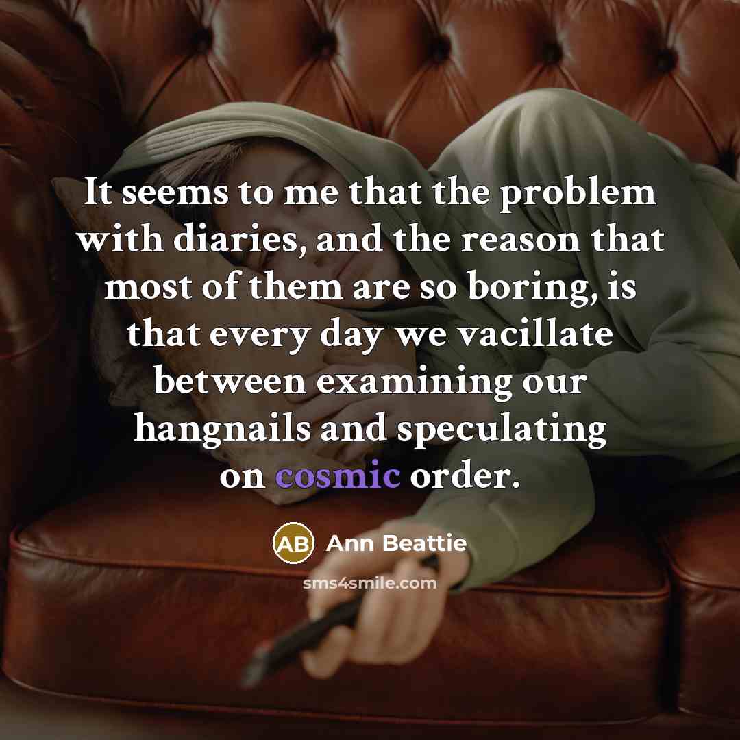 “It seems to me that the problem with diaries, and…” quote by Ann Beattie