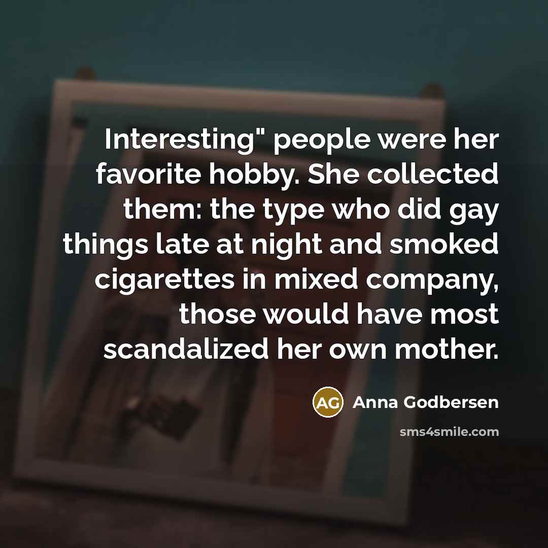 “Interesting" people were her favorite hobby. She collected them: the…” quote by Anna Godbersen