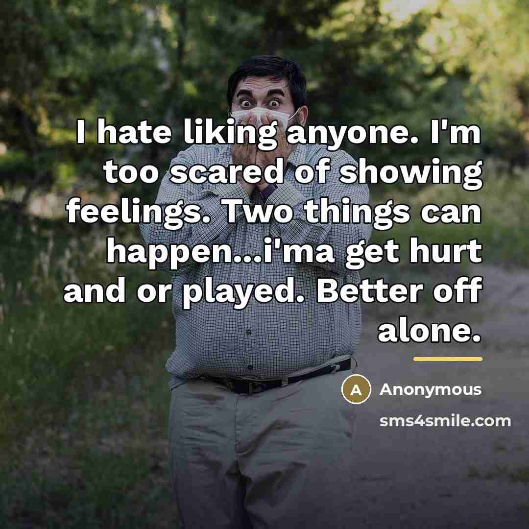 “I hate liking anyone. I'm too scared of showing feelings.…” quote by Anonymous
