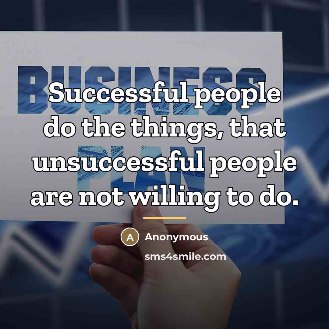 “Successful people do the things, that unsuccessful people are not…” quote by Anonymous