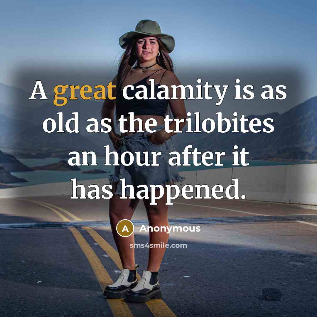 “A great calamity is as old as the trilobites an…” quote by Anonymous