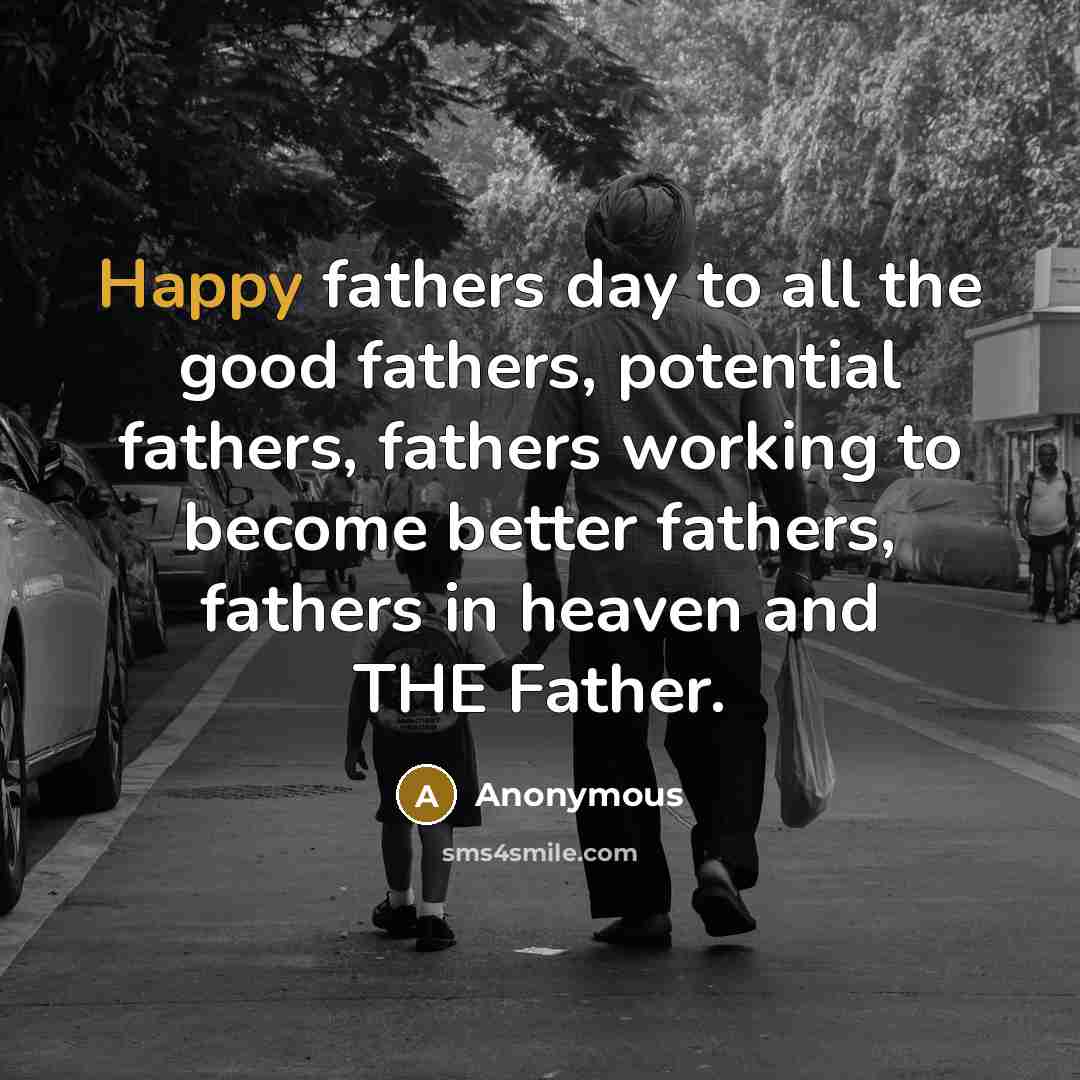 “Happy fathers day to all the good fathers, potential fathers,…” quote by Anonymous