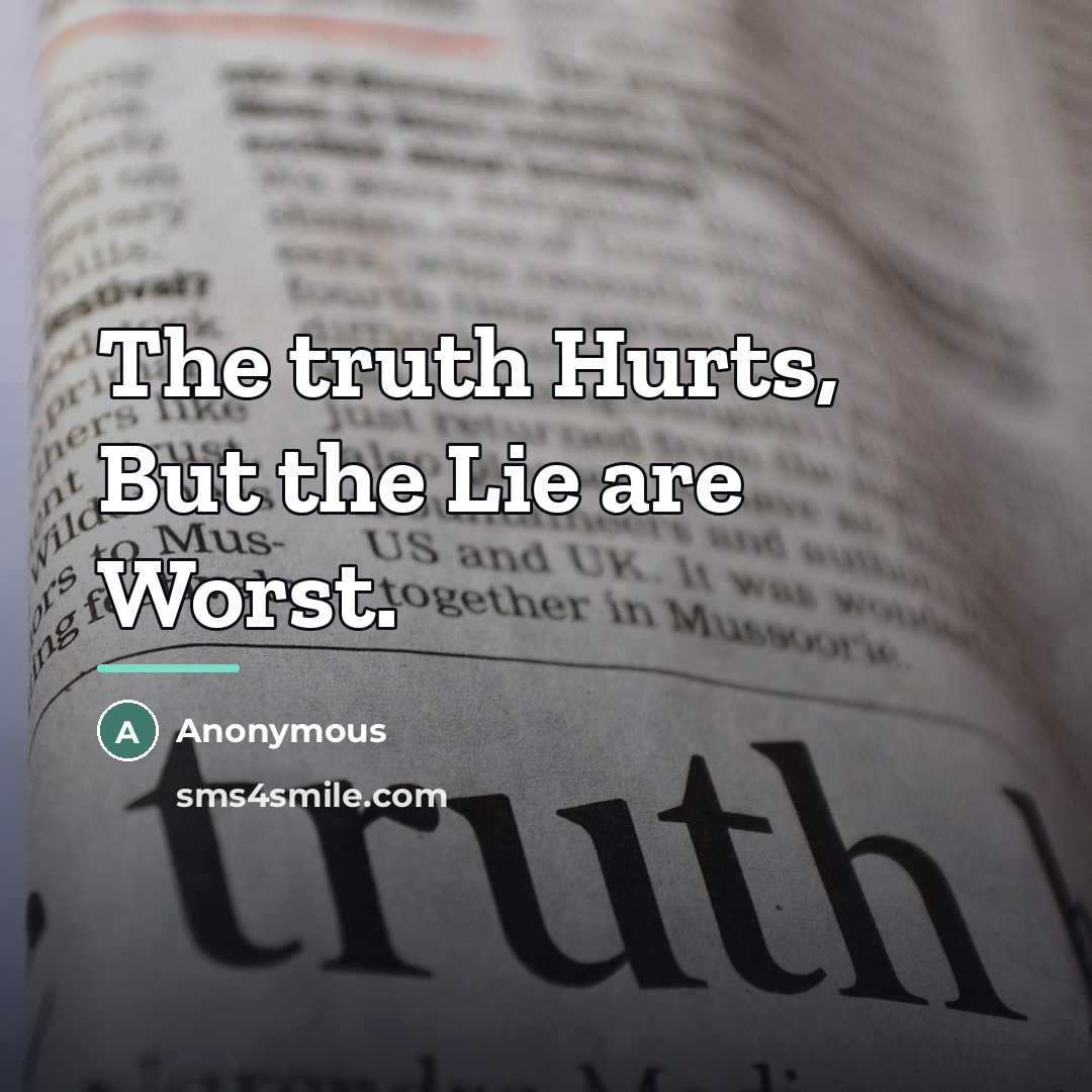 “The truth Hurts, But the Lie are Worst.…” quote by Anonymous