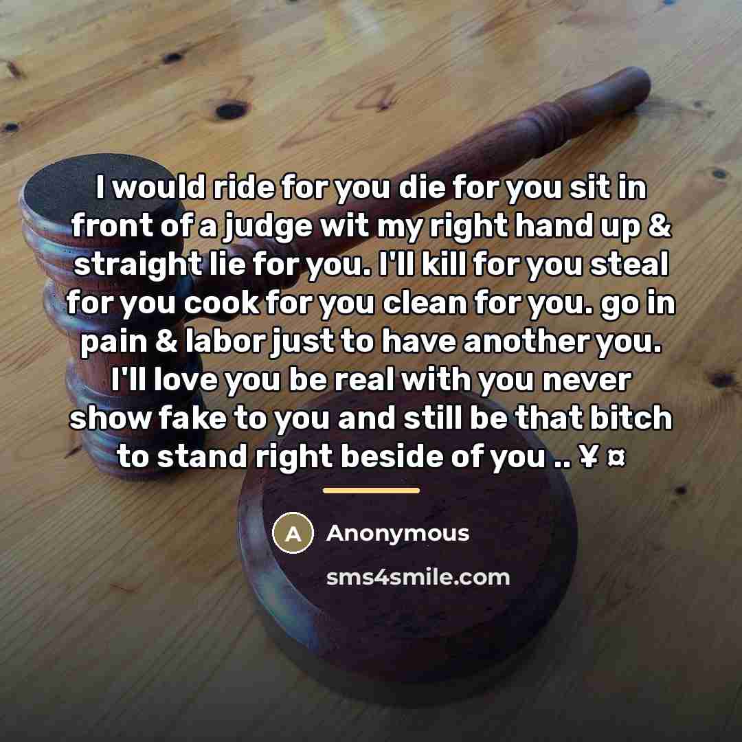 “I would ride for you die for you sit in…” quote by Anonymous