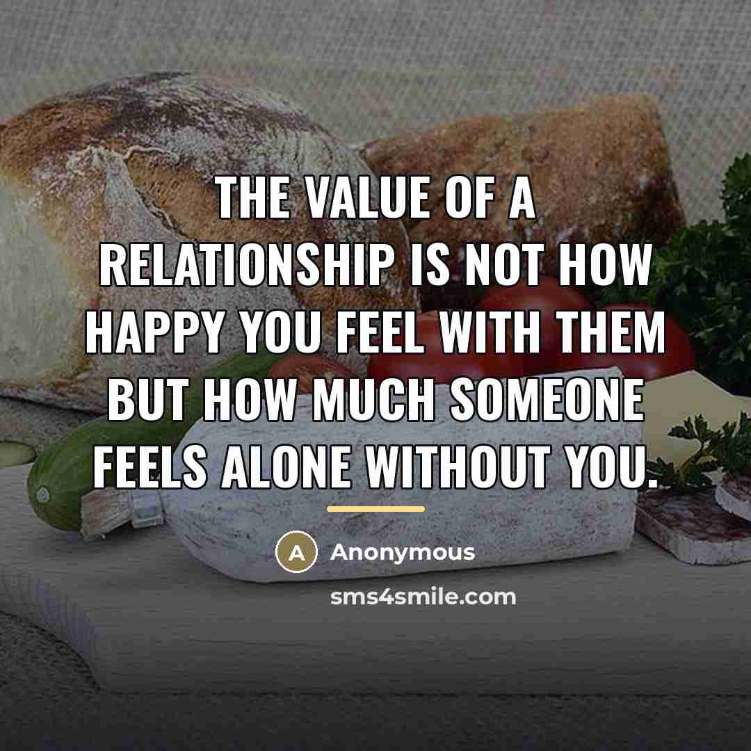 “The value of a relationship is not how happy you…” quote by Anonymous