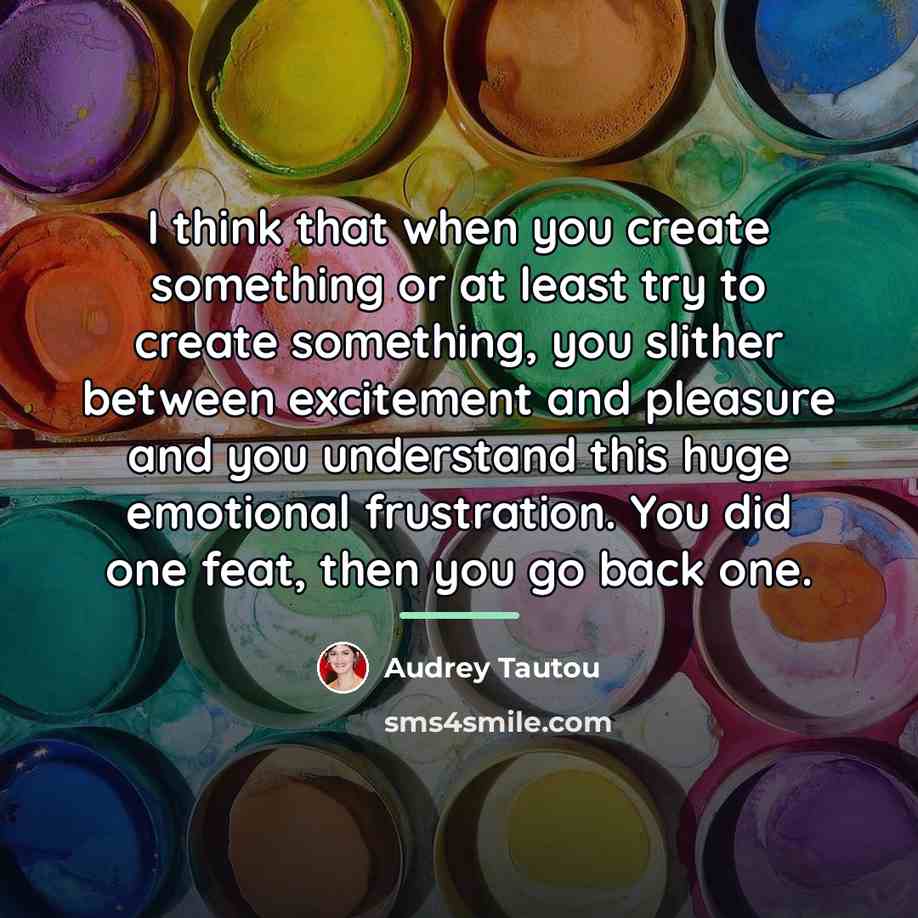 “I think that when you create something or at least…” quote by Audrey Tautou